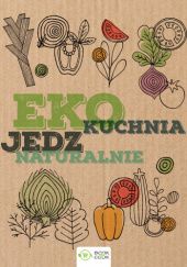 Okładka książki Eko kuchnia. Jedz naturalnie Małgorzata Durnowska