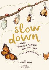 Okładka książki Slow Down. Zwolnij. 50 opowieści o przyrodzie, która wnosi spokój do zabieganego świata Rachel Williams