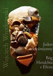 Okładka książki Jeden wieloimienny. Bóg Heraklita z Efezu Wojciech Wrotkowski