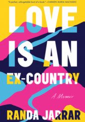 Okładka książki Love Is an Ex-Country Randa Jarrar