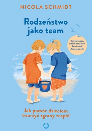 Okładka książki Rodzeństwo jako team. Jak pomóc dzieciom tworzyć zgrany zespół Nicola Schmidt