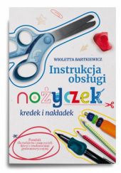 Okładka książki Instrukcja Obsługi Nożyczek, kredek i nakładek Wioletta Bartkiewicz