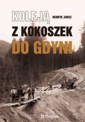 Okładka książki Koleją z Kokoszek do Gdyni Henryk Jursz