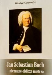 Okładka książki Jan Sebastian Bach : nieznane oblicze mistrza Wiesław Ostrowski