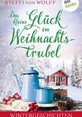 Okładka książki Das kleine Glück im Weihnachtstrubel Steffi von Wolff