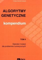 Okładka książki Algorytmy genetyczne. Kompendium. Tom 2. Operator mutacji dla problemów numerycznych Tomasz Dominik Gwiazda