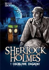 Okładka książki Sherlock Holmes i osobliwe zagadki Marek Sikorski