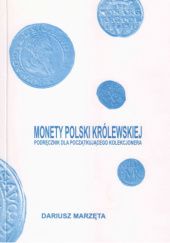 Okładka książki Monety Polski królewskiej : podręcznik dla początkującego kolekcjonera Dariusz Marzęta
