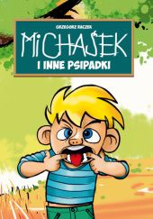 Okładka książki Michaśek i inne psipadki Grzegorz Raczek