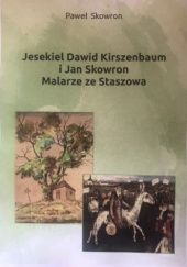 Okładka książki Jesekiel Dawid Kirszenbaum i Jan Skowron. Malarze ze Staszowa Paweł Skowron