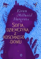 Okładka książki Sofia, dziewczyna z kościanego domu Kiran Millwood Hargrave