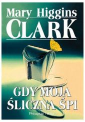 Okładka książki Gdy moja śliczna śpi Mary Higgins Clark
