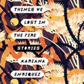 Okładka książki Things We Lost in the Fire. Stories Mariana Enriquez