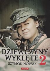 Okładka książki Dziewczyny Wyklęte 2 autora Szymon Nowak, 9788380795112
