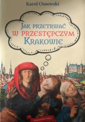 Okładka książki Jak przetrwać w przestępczym Krakowie Karol Ossowski