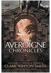 Okładka książki The Averoigne Chronicles. The Complete Averoigne Stories of Clark Ashton Smith Clark Ashton Smith