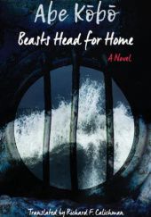 Okładka książki Beasts Head for Home﻿ Kōbō Abe