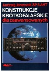 Okładka książki Konstrukcje krótkofalarskie dla zaawansowanych Andrzej Janeczek