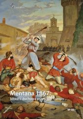 Okładka książki Mentana 1867: bitwa o duchową przyszłość Europy Marcin Suchacki