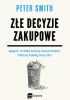 Okładka książki Złe decyzje zakupowe - Błędy, które mogą kosztować Twoją firmę miliony Peter Smith