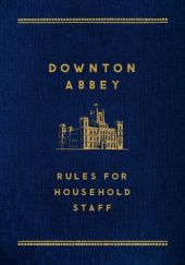 Okładka książki Downton Abbey: Rules for Household Staff Justyn Barnes