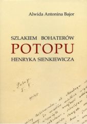 Okładka książki Szlakiem bohaterów Potopu Henryka Sienkiewicza Alwida Bajor