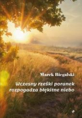 Okładka książki Wczesny rześki poranek wypogadza błękitne niebo Marek Biegalski