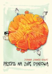 Okładka książki Przepis na zupę dyniową Joanna Zagner-Kołat