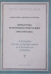 Okładka książki Semantyka wypowiedzi poetyckiej. Preliminaria Aleksandra Okopień-Sławińska