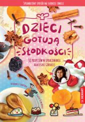 Okładka książki Dzieci gotują słodkości Agnieszka Górska