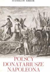 Okładka książki Polscy donatariusze Napoleona Stanisław Kirkor