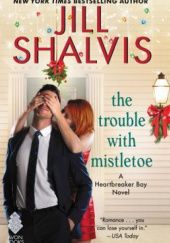 Okładka książki The Trouble with Mistletoe Jill Shalvis
