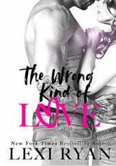 Okładka książki The Wrong Kind of Love Lexi Ryan