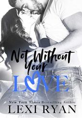 Okładka książki Not Without Your Love Lexi Ryan