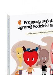 Okładka książki Przygody wyjątkowo zgranej Rodzinki Narządów – edukacyjna bajka medyczna Jacek Mieszkowicz