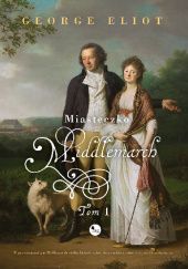 Okładka książki Miasteczko Middlemarch. Tom 1 George Eliot
