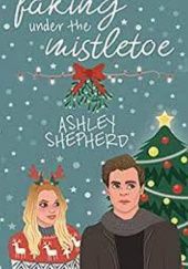 Okładka książki Faking under the mistletoe Ashley Shepherd