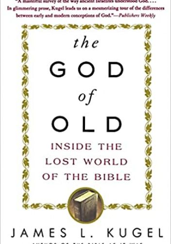 The God of Old. Inside the Lost World of the Bible