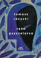 Okładka książki Ręka pszczelarza Tomasz Różycki