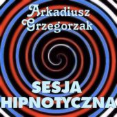 Okładka książki Sesja hipnotyczna Arkadiusz Grzegorzak