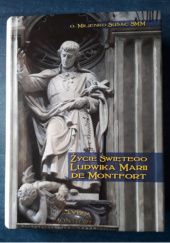 Okładka książki Życie św. Ludwika Marii de Montfort. Maryja, Mądrość, Krzyż, ubodzy i misje Miljenko Sušac SMM