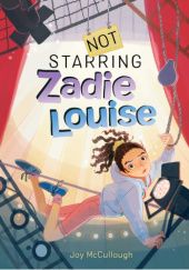Okładka książki Not Starring Zadie Louise Joy McCullough