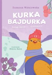Okładka książki Kurka Bajdurka - Śnieg, sanki i... dinozaury Zuzanna Wiśniowska