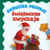 Okładka książki Okruszek poznaje świąteczne zwyczaje Jola Czarnecka, Elżbieta Śmietanka-Combik, Anna Wiśniewska