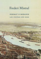 Okładka książki Poemat o Rodanie w XII pieśniach. Lou pouèmo dóu Rose en XII cant Frederi Mistral