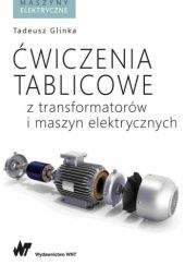 Okładka książki Ćwiczenia tablicowe z transformatorów i maszyn elektrycznych Tadeusz Glinka