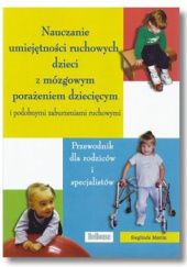 Okładka książki Nauczanie umiejętności ruchowych dzieci z mózgowym porażeniem dziecięcym i podobnymi zaburzeniami ruchowymi. Przewodnik dla rodziców i specjalistów Sieglinde Martin