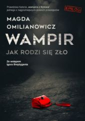 Okładka książki Wampir. Jak rodzi się zło. Epilog Magda Omilianowicz