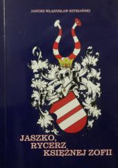 Okładka książki Jaszko, rycerz księżnej Zofii Janusz Władysław Szymański
