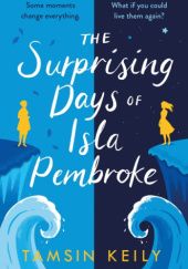 Okładka książki The Surprising Days of Isla Pembroke Tamsin Keily